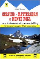 Guida n. 5 Cervino, Matterhorn e monte Rosa. Escursioni, ascensioni, traversate e trekking di Giulio Berutto edito da Ist. Geografico Centrale