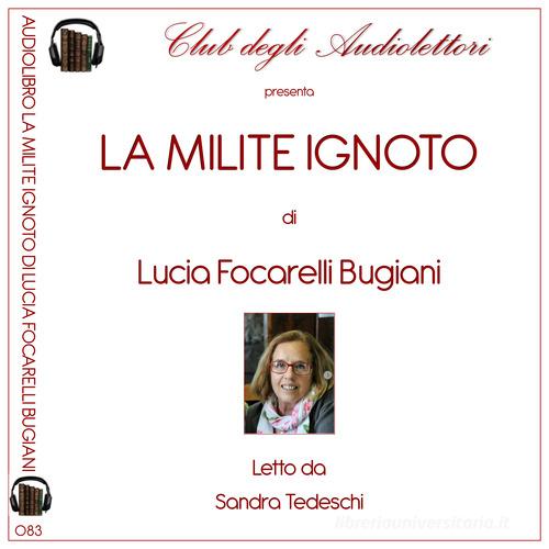 La milite ignoto. Audiolibro. Ediz. integrale di Lucia Focarelli Bugiani edito da Club degli Audiolettori