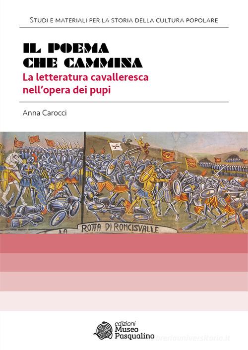 Il poema che cammina. La letteratura cavalleresca nell'opera dei pupi di Anna Carocci edito da Museo Marionette A. Pasqualino