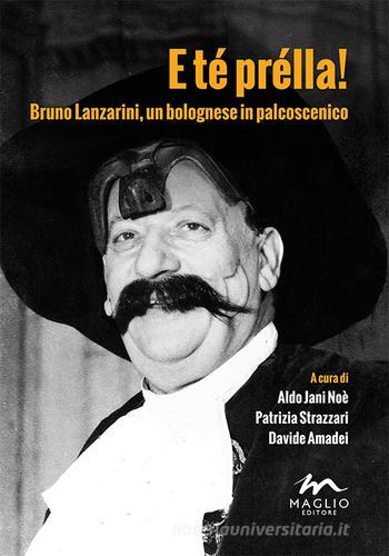 E té prélla! Bruno Lanzarini, un bolognese in palcoscenico edito da Maglio Editore