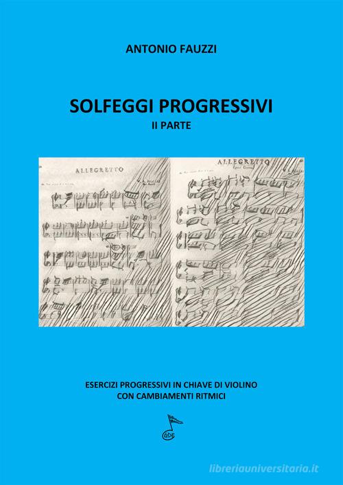 Solfeggi progressivi. Esercizi progressivi in chiave di violino con cambiamenti ritmici vol.2 di Antonio Fauzzi edito da GDE Edizioni Musicali