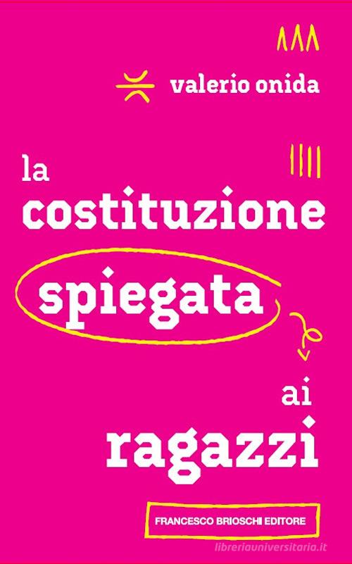 La Costituzione spiegata ai ragazzi di Valerio Onida edito da Brioschi