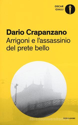 Arrigoni e l'assassinio del prete bello. Milano, 1953 di Dario Crapanzano edito da Mondadori