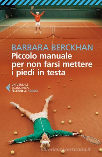 Piccolo manuale per non farsi mettere i piedi in testa di Barbara Berckhan edito da Feltrinelli
