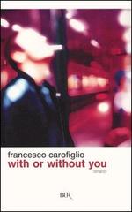 With or without you di Francesco Carofiglio edito da BUR Biblioteca Univ. Rizzoli