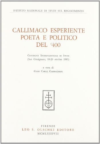 Callimaco Esperiente poeta e politico del '400. Convegno internazionale di studi (San Gimignano, 18-20 ottobre 1985) edito da Olschki