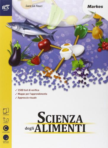 Scienza degli alimenti. Con Extrakit-Openbook. Per le Scuole superiori. Con e-book. Con espansione online di Luca La Fauci edito da Markes
