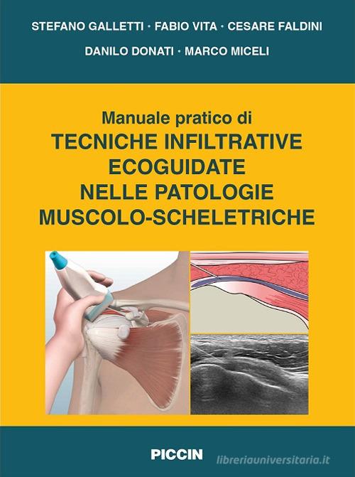 Manuale pratico di tecniche infiltrative ecoguidate nelle patologie muscolo-scheletriche di Stefano Galletti, Fabio Vita, Cesare Faldini edito da Piccin-Nuova Libraria