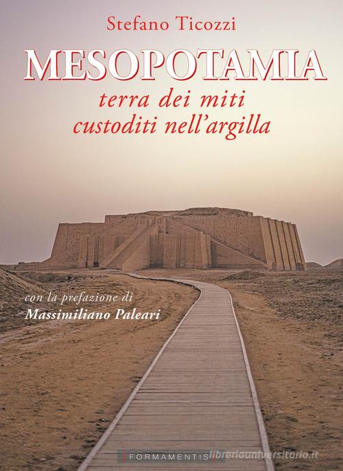 Mesopotamia. Terra dei miti custoditi nell'argilla di Stefano Ticozzi edito da Formamentis