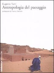 Antropologia del paesaggio. Ediz. illustrata di Eugenio Turri edito da Marsilio