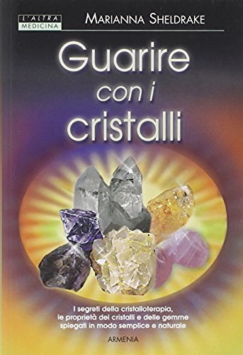 Guarire con i cristalli di Marianna Sheldrake edito da Armenia