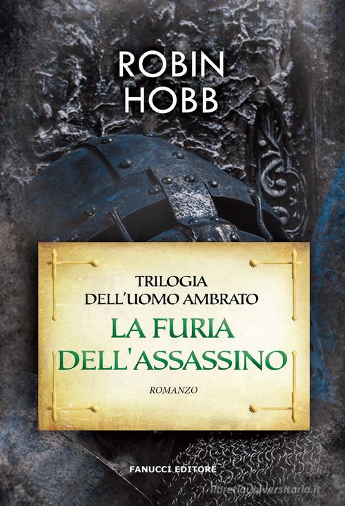La furia dell'assassino. Trilogia dell'uomo ambrato vol.2 di Robin Hobb -  9788834735510 in Fantasy