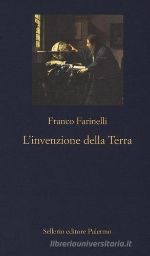 L' invenzione della Terra di Franco Farinelli edito da Sellerio Editore Palermo
