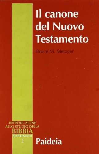 Il canone del Nuovo Testamento. Origine, sviluppo e significato di Bruce M. Metzger edito da Paideia
