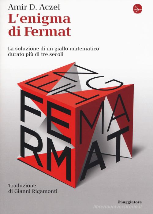 L' enigma di Fermat. La soluzione di un giallo matematico durato più di tre secoli di Amir D. Aczel edito da Il Saggiatore