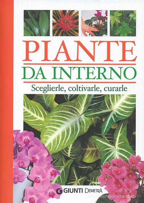 Piante da interno. Sceglierle, coltivarle, curarle. Ediz. illustrata edito da Demetra