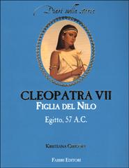 Cleopatra VII figlia del Nilo. Egitto, 57 a. C. di Kristiana Gregory edito da Fabbri