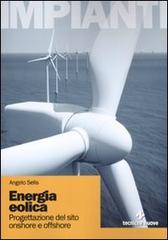 Energia eolica. Progettazione de sito onshore e offshore di Angelo Selis edito da Tecniche Nuove