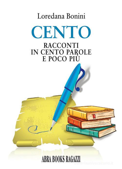 Libro Cento. Racconti in cento parole e poco più di Loredana Bonini, di Abrabooks