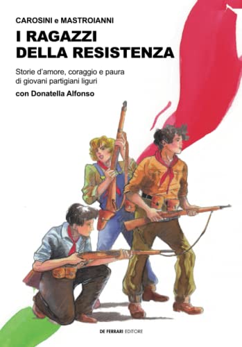 I ragazzi della Resistenza di Gino Carosini, Marco Mastroianni edito da De Ferrari