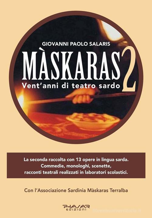 Màskaras 2. Vent'anni di teatro sardo di Giovanni Paolo Salaris edito da Phasar Edizioni