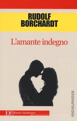 L' amante indegno di Rudolf Borchardt edito da Edizioni Clandestine