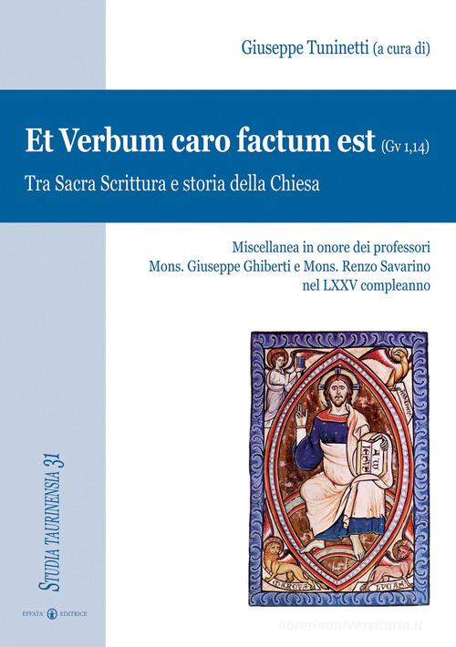 Et Verbum caro factum est (Gv 1,14). Tra Sacra Scrittura e storia della Chiesa edito da Effatà