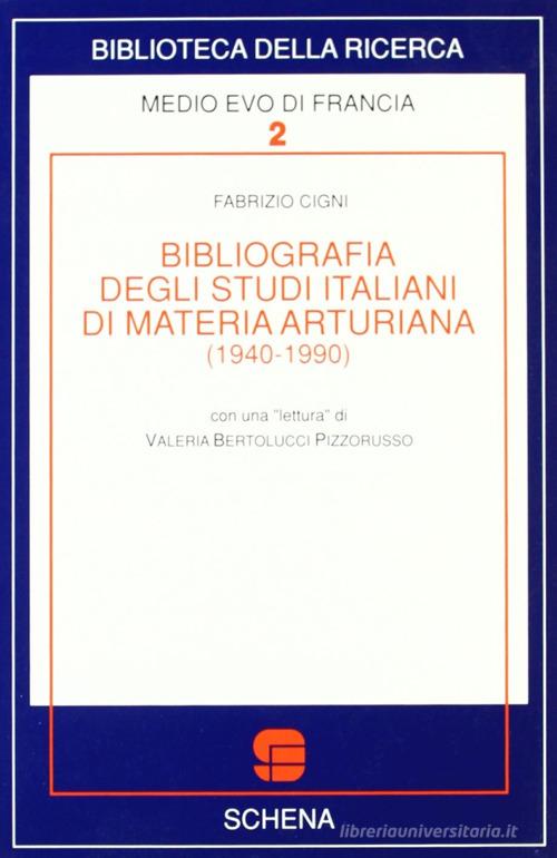 Bibliografia degli studi italiani di materia arturiana (1940-1990) di Fabrizio Cigni edito da Schena Editore