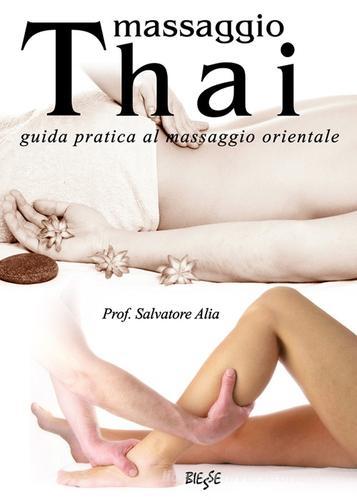 Massaggio thai. Guida pratica al massaggio orientale di Salvatore Alia edito da Edizioni Brancato