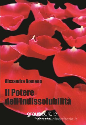 Il potere dell'indissolubilità di Alexandra Romano edito da Graus Edizioni