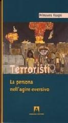 Terroristi. La persona nell'agire eversivo di Primavera Fisogni edito da Armando Editore
