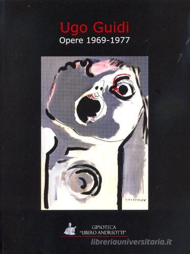 Ugo Guidi. Opere 1969-1977 di Alessandra Frosini edito da Editori dell'Acero