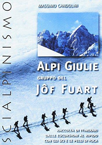 Alpi Giulie. Gruppo del Jôf Fuart. Scialpinismo. Raccolta di itinerari di Massimo Candolini edito da Candolini