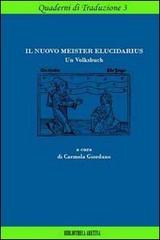 Il nuovo meister elucidarius. Un Volksbuch di Anonimo, Carmela Giordano edito da Bibliotheca Aretina