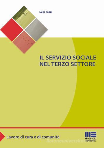 Il servizio sociale nel terzo settore di Luca Fazzi edito da Maggioli Editore