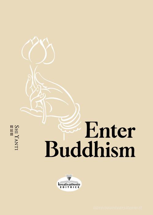 Enter Buddhism di Shi Yanti edito da Kreativamente