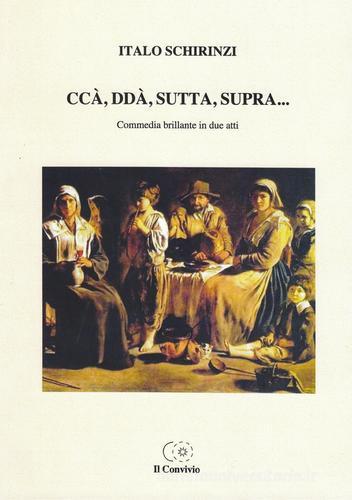 Ccà, ddà, sutta, supra (Commedia brillante in due atti) di Italo Schirinzi edito da Accademia Il Convivio