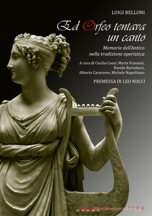 Ed Orfeo tentava un canto. Memorie dell'antico nella tradizione operistica di Luigi Belloni edito da Manzoni Editore