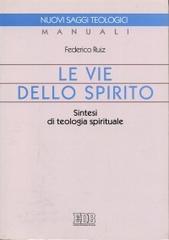Le vie dello Spirito. Sintesi di teologia spirituale di Federico Ruiz edito da EDB