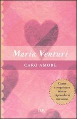 Caro amore di Maria Venturi edito da BUR Biblioteca Univ. Rizzoli
