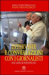 Interviste e conversazioni con i giornalisti. Due anni di pontificato di Francesco (Jorge Mario Bergoglio) edito da Libreria Editrice Vaticana