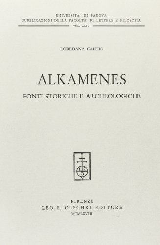 Alkamenes. Fonti storiche e archeologiche di Loredana Capuis edito da Olschki