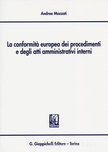 La conformità europea dei procedimenti e degli atti amministrativi interni di Andrea Mozzati edito da Giappichelli