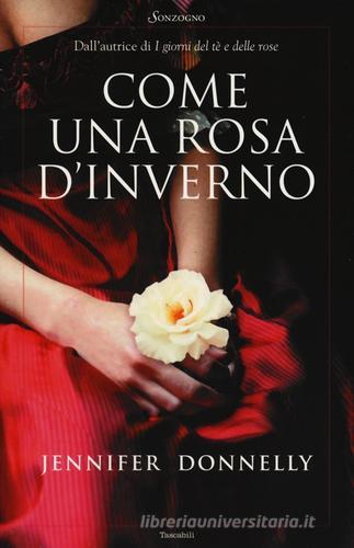 Come una rosa d'inverno di Jennifer Donnelly edito da Sonzogno