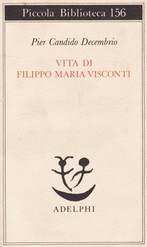 Vita di Filippo Maria Visconti di P. Candido Decembrio edito da Adelphi
