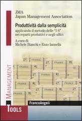 Produttività dalla semplicità applicando il metodo delle «5 S» nei reparti produttivi e negli uffici edito da Franco Angeli