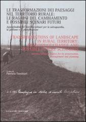 Le trasformazioni dei paesaggi nel territorio rurale: le ragioni del cambiamento e possibili scenari futuri. Approfondimenti interdisciplinari... edito da Gangemi Editore