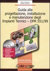 Guida alla progettazione, installazione e manutenzione degli impianti termici-DPR 551/99. Con CD-ROM di Renzo Sangiorgi, Roberto Zecchini edito da DEI