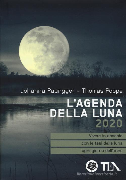 L' agenda della luna 2020 di Johanna Paungger, Thomas Poppe edito da TEA