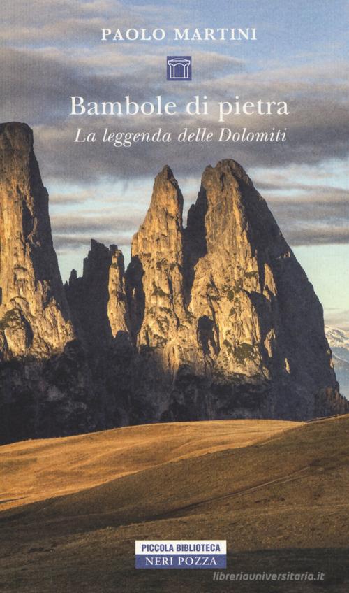 Bambole di pietra. La leggenda delle Dolomiti di Paolo Martini edito da Neri Pozza